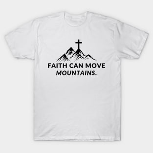 Faith can move mountains T-Shirt